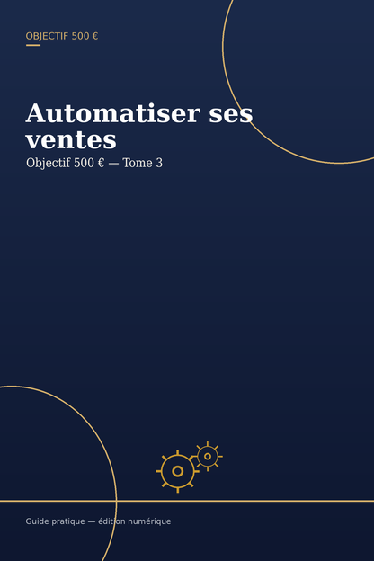Objectif 500 € — Automatiser ses ventes | Tome 3