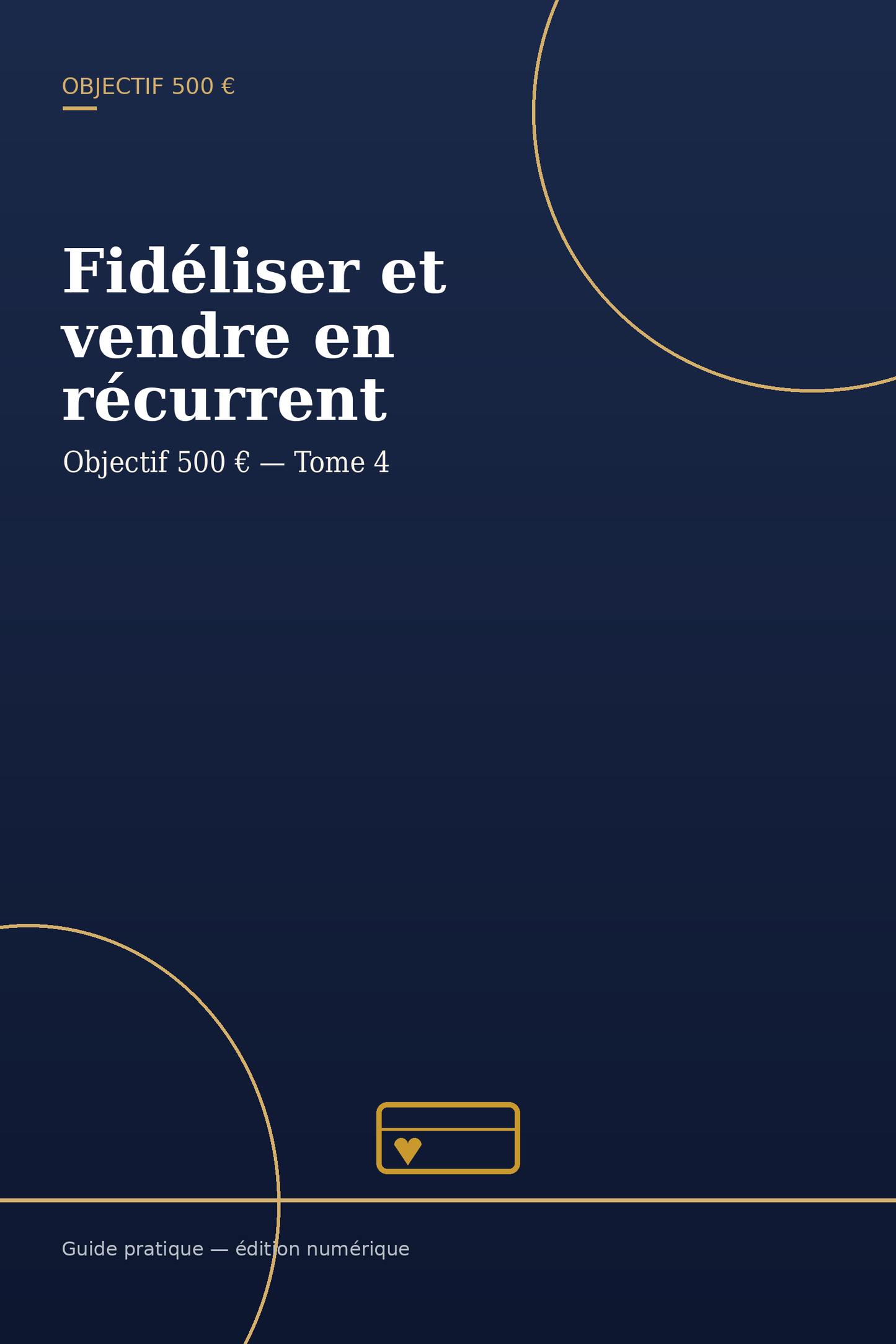 Objectif 500 € — Fidéliser et vendre en récurrent | Tome 4